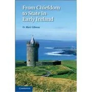 From Chiefdom to State in Early Ireland de D. Blair Gibson