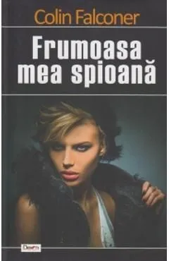 Frumoasa mea spioana de Colin Falconer