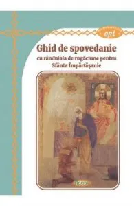 Ghid de Spovedanie cu randuiala de rugaciune pentru Sfanta Impartasanie