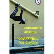 Grafferul din Suedia (roman graffiti) de Constantin Abaluta