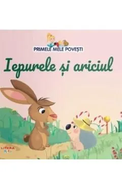 Iepurele si ariciul. Primele mele povesti de Autor Anonim