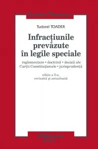 Infractiunile prevazute in legile speciale. Editia a 5-a, revizuita si acualizata de Tudorel Toader
