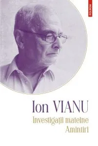Investigații mateine • Amintiri de Ion Vianu