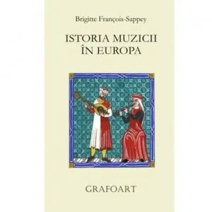 Istoria muzicii in Europa. Ed. a II-a de Brigitte Francois-Sappey