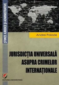 Jurisdictia universala asupra crimelor internationale de Andrei Palade