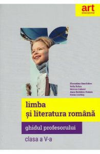 Limba si literatura romana. Ghidul profesorului