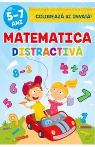 Matematica distractiva 5-7 ani. Coloreaza si invata! de Sveta Albu