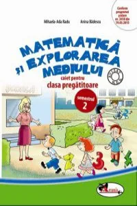 Matematica si explorarea mediului. Caiet pentru clasa pregatitoare, semestrul 2 de Mihaela-Ada Radu