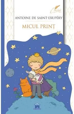 Micul print de Antoine De Saint-Exupery