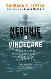 Nebunie si vindecare. Povestea unei neurocercetatoare ratacite in propria minte