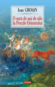 O suta de ani de zile la Portile Orientului de Ioan Grosan