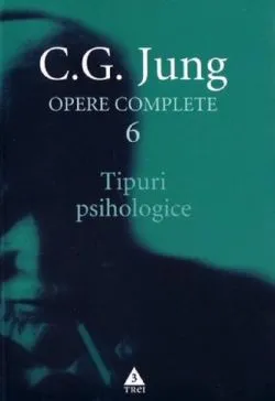 Opere complete 6: Tipuri psihologice de C.G. Jung