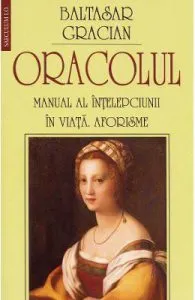 Oracolul. Manual al intelepciunii in viata. Aforisme de Baltasar Gracian