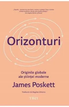 Orizonturi. Originile globale ale stiintei moderne de James Poskett