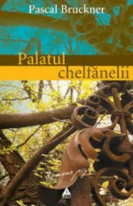 Palatul chelfanelii de Pascal Bruckner