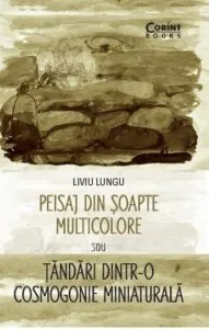 Peisaj din soapte multicolore sau Tandari dintr-o cosmogonie miniaturala de Liviu Lungu