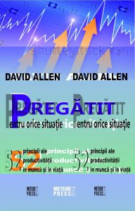 Pregatit pentru orice situatie. 52 de principii ale productivitatii in munca si in viata