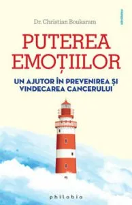 Puterea emotiilor. Un ajutor in prevenirea si vindecarea cancerului de Dr. Christian Boukaram