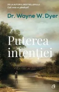 Puterea intentiei Ed. 3 de Wayne W. Dyer