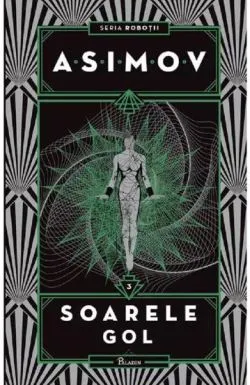 Robotii Vol. 3 Soarele gol de Isaac Asimov