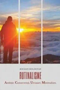 Rutinalisme. Ambitie. Consecventa. Urcusuri. Minimalism. de Bogdan Moldovan