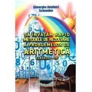 Sa invatam rapid metodele de rezolvare a problemelor de aritmetica clasele 1-4 de Gheorghe Adalbert Schneider