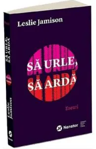 Sa urle, sa arda de Leslie Jamison