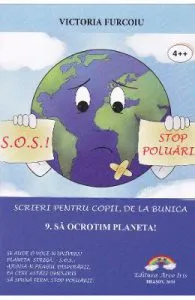 Scrieri pentru copii, de la bunica Vol.9: Sa ocrotim planeta! de Victoria Furcoiu