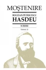 Scrieri Vol.13 de Bogdan Petriceicu Hasdeu