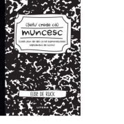 Sefu´ crede ca muncesc (caiet plin de idei ca sa supravietuiesti saptamanii de lucru)