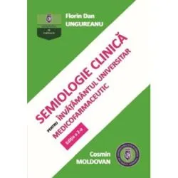 Semiologie clinica pentru invatamantul universitar medicofarmaceutic. Editia a 2-a de Florin Dan Ungureanu
