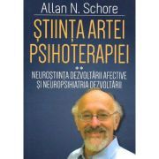 Stiinta Artei Psihoterapiei. Terapia reglarii afectului si neuropsihanaliza clinica (Volumul 2)