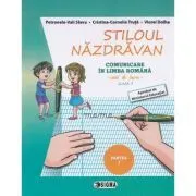 Stiloul Nazdravan. Comunicare in limba romana, caiet de lucru pentru clasa 1, semestrul 1 de Petronela Vali Slavu