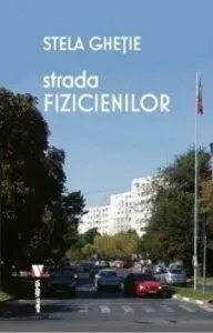 Strada Fizicienilor de Stela Ghetie