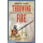 Throwing Fire: Projectile Technology through History