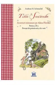 Tilda Soricela. Aventuri minunate pe Aleea Florilor. Partea II: primavara si vara de Andreas H. Schmachtl