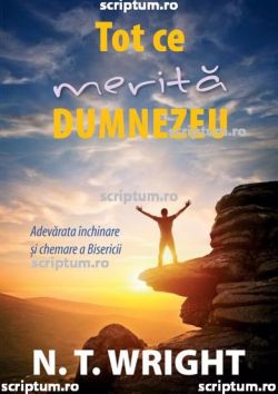 Tot ce merita Dumnezeu