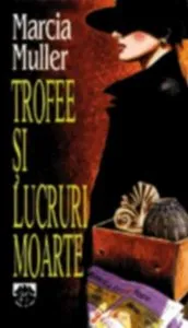 Trofee si lucruri moarte de Marcia Muller