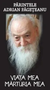 Viata mea. Marturia mea de Parintele Adrian Fageteanu