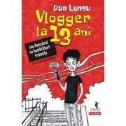 Vlogger la 13 ani sau Buncarul cu bunataturi trasnite (editia 2022) de Dan Lungu