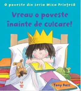 Vreau o poveste inainte de culcare! O poveste din seria Mica Printesa de Tony Ross