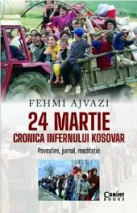 24 martie. Cronica infernului Kosovar. Povestire, jurnal, meditatie de Fehmi Ajvazi