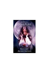 A doua lună plină de Kelley Armstrong