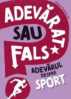 Adevărat sau fals? Adevărul despre sport de Annabel Savery