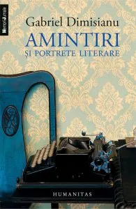 Amintiri si portrete literare de Gabriel Dimisianu