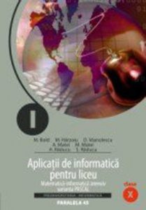 Aplicatii de informatica pentru liceu. Matematica-informatica intensiv. Varianta Pascal. Clasa A X-a