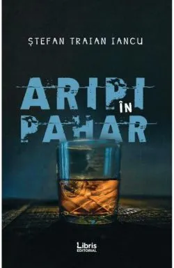 Aripi in pahar de Stefan Traian Iancu