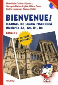 Bienvenue! Manual de limba franceza. Nivelurile A1, A2, B1, B2 de Mira-Maria Cucinschi