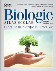Biologie. Atlas scolar. Functiile de nutritie in lumea vie. Pentru clasa a VI-a