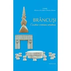 Brancusi, escultor cristiano ortodoxo de Preafericitul Parinte Patriarh Daniel
